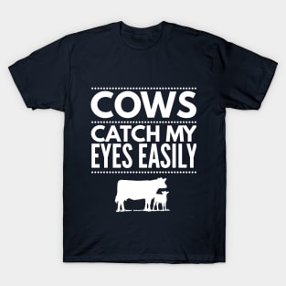 COWS CATCH MY EYES EASILY T-Shirt